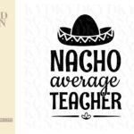 Nacho Average Teacher Svg