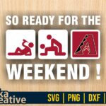 So Ready For The Weekend Arizona Diamondbacks SVG Sticker Digital Cut File