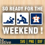 So Ready For The Weekend Houston Astros SVG Sticker Digital Cut File