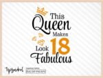 18th Birthday svg This Queen Makes 18 Look Fabulous png transparent