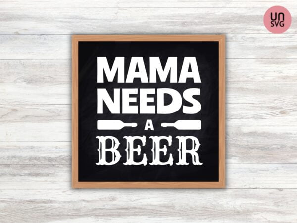 Mama Needs A Beer