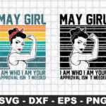 May Girl I Am Who I Am Your Approval Isn’t Needed SVG