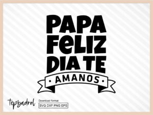 Papa Feliz Dia Te Amanos SVG file