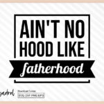 ain't no hood like fatherhood svg