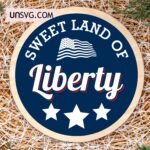 sweet land of liberty svg - 4th of july sign