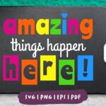 Amazing Things Happen Here, Bulletin Board SVG & Printable