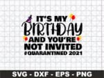 It’s My Birthday And You’re Not Invited Quarantined 2021 SVG