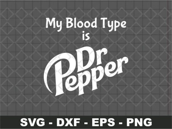 My blood type is Dr Pepper svg cut file funny Dr Pepper shirt