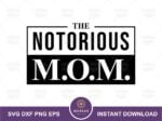 The Notorious MOM SVG Motherhood Cricut