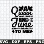 A Queen Was Born In June Svg