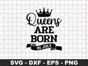 Queens Are Born in July SVG Cut File