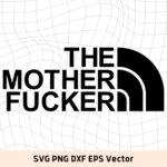 The Mother Fcker SVG North Vector Funny Shirt Design PNG FILE