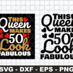 This Queen Makes 50 Look Fabulous SVG