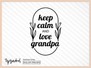 grandpa keychains svg keep calm and love grandpa cut file dxf png eps vector file