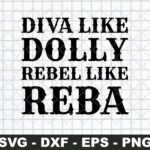 Diva Like Dolly Rebel Like Reba svg file