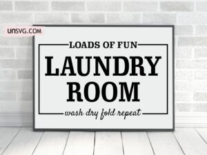 Laundry Room Sign SVG Cricut, Farmhouse, Loads of Fun,