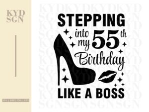 Stepping into my 55th like a BOSS SVG, 55th Birthday SVG Shirt Design Vector file