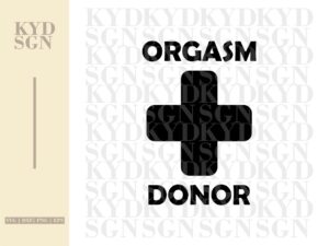 Orgasm Donor SVG Cricut Funny Shirt Design