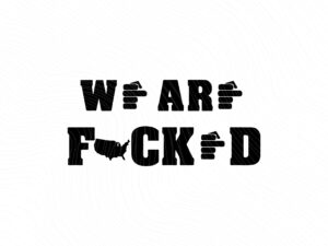 We Are We're Fucked Biden Harris JPG