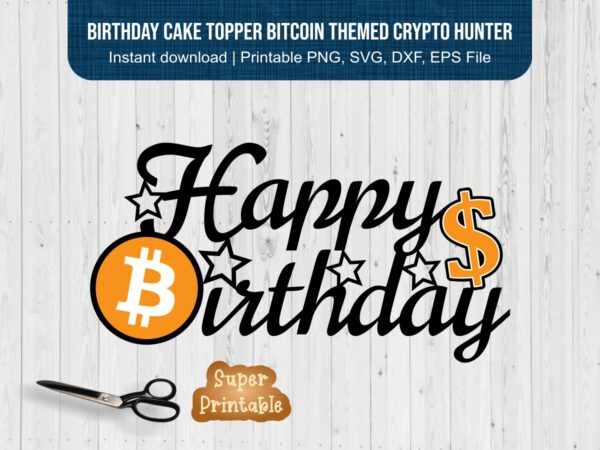 Birthday-Cake-Topper-Bitcoin-Themed-Crypto-Hunter-Design-SVG-PNG-EPS