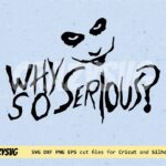 Why-So-Serious-Humor-SVG-Cricut-Vector