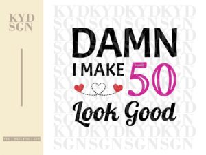 damn-i-make-50-look-good-svg