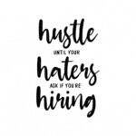 hustle-until-your-haters-ask-if-you-re-hiring-SVG