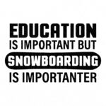 Snowboard-SVG-Education-is-important-but-snowboarding-is-importanter