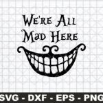 We-Are-All-Mad-Here-SVG-Cricut