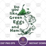 Do You Like Green Eggs and Ham SVG Digital