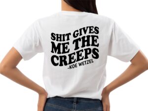 Shit Gives Me The Creeps SVG, Koe Wetzel PNG