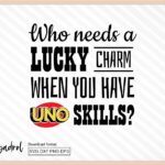 Who needs a lucky charm when you have UNO skills Funny UNO Cards SVG, Uno Game