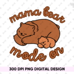 mama bear mode on sublimation design