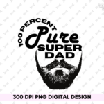 100 Percent Pure Super Dad PNG PDF Design