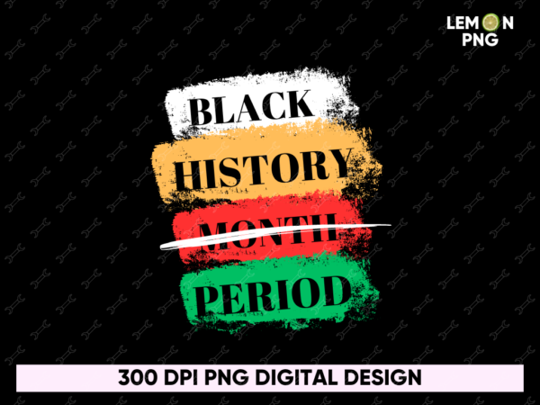 BLACK HISTORY month period Sublimation Design