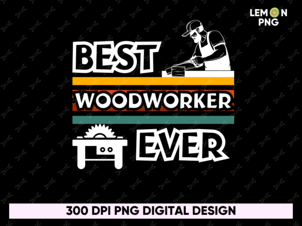 Best Woodworker Ever T-Shirt Design