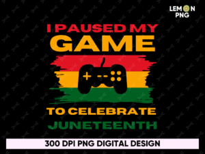 I paused my game to celebrate Juneteenth PNG Design