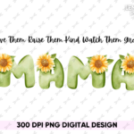 Love Them Raise Them Kind Watch Them Grow Mama PNG PDF