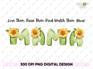 Love Them Raise Them Kind Watch Them Grow Mama PNG PDF