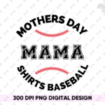 Mothers Day Shirts Baseball Mama PNG Shirt