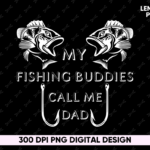 My Fishing Buddies Call Me Dad PNG PDF