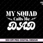 My Squad Calls Me Dad Shirt Design