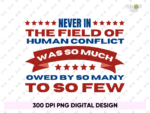 Never In the Field of human conflict was so much owed by so many to so few Shirt