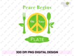 Peace Begins on Your Plate PNG PDF Design File