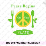 Peace Begins on Your Plate PNG PDF Design File