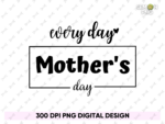 every day is mother\'s day Shirt Design