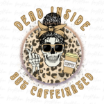 Dead inside but caffeinated PNG Design