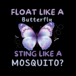 Float Like a Butterfly, Sting Like a... Mosquito Design Sublimation