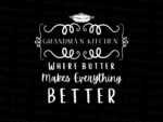 Grandma\'s Kitchen Where Butter Makes Everything Better PNG