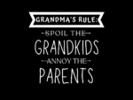 Grandma\'s Rule Spoil the Grandkids, Annoy the Parents Shirt Design